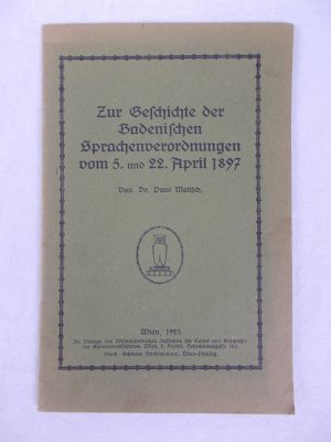 Zur Geschichte der Badenischen Sprachenverordnungen vom 5. und 22. April 1897. Wien, Verlag des Wissenschaftlichen Insitutes fuer Kultur und Geschichte des Sudetendeutschtums. 1923..
