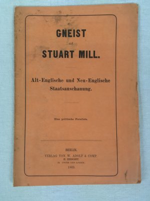 Gneist und Stuart Mill. Alt-Englische und Neu-Englische Staatsanschauung. Eine politische Parallele. Berlin, 1869..