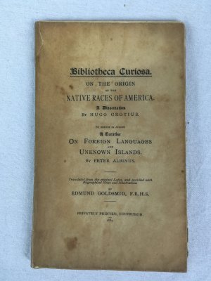 On the Origin of the Native Races of America. A Dissertation, to which is added A Treatise on Foreign Languages and Unknown Islands by Peter Albinus. Translated, etc., by Edmund Goldsmid. (Bibliotheca curiosa). Edinburgh: Privately Printed, 1884.