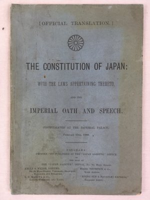 The constitution of Japan: with the laws appertaining thereto, and the imperial oath and speech. Promulgated at the Imperial palace, February 11th, 1889. Yokohama: Printed and published at the "Japan gazette" office, [1889].