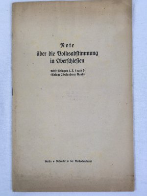 Note ueber die Volksabstimmung in Oberschlesien. Nebst Anlagen 1, 3, 4 und 5 (Anlage 2 besonderer Band), Berlin,[1921], Berlin, Reichsdruckerei..