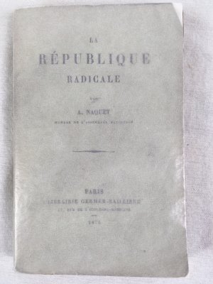 La Republique Radicale. Paris, Germer-Balliere, 1873.