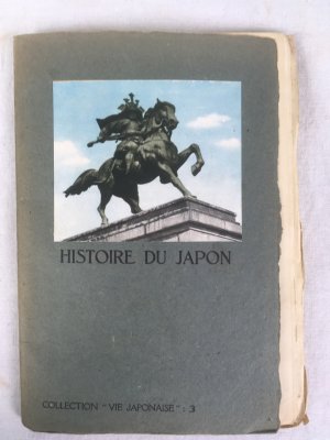 Histoire du Japon, Collection "Vie Japonaise" 3, Tokyo, Direction Generale du Tourisem, Ministere des Chemins de fer du Japaon, 1942.