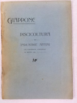 Giappone. Piscicoltura ed Industrie Affini all' Esposizione di Milano 1906. Direzione del Prodotti Marittimi del Ministero di Agricoltura e Commercio del Giappone, Mikimoto, K., Perle cultivate e Perle naturali, Milano, Societa Anonima degli Olii di Pesce di Yokohama, Spiegazioni Relative Agli Olii di Pesce Esposti, 1906..