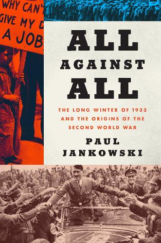 All Against All: The Long Winter of 1933 and the Origins of the Second World War.