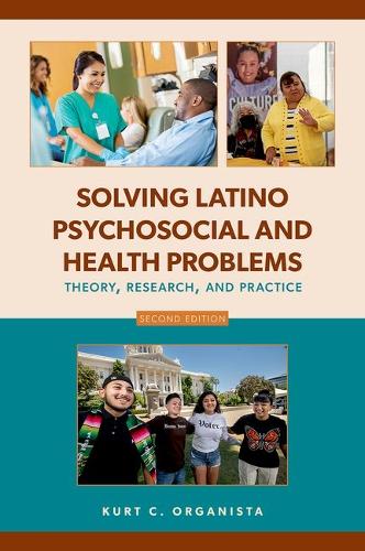 Solving Latino Psychosocial and Health Problems: Theory, Research, and Practice. 2nd Revised edition