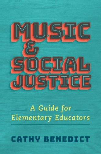 Music and Social Justice: A Guide for Elementary Educators.