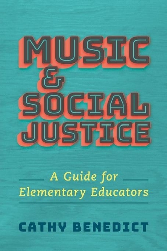 Music and Social Justice: A Guide for Elementary Educators.