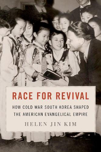 Race for Revival: How Cold War South Korea Shaped the American Evangelical Empire.