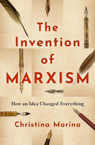 The Invention of Marxism: How an Idea Changed Everything.