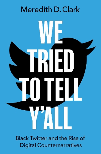 We Tried to Tell Y'All: Black Twitter and the Rise of Digital Counternarratives.