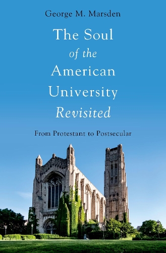 The Soul of the American University Revisited: From Protestant to Postsecular.