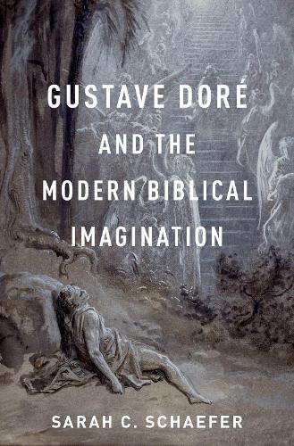 Gustave Dore and the Modern Biblical Imagination.