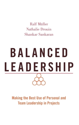 Balanced Leadership: Making the Best Use of Personal and Team Leadership in Projects.