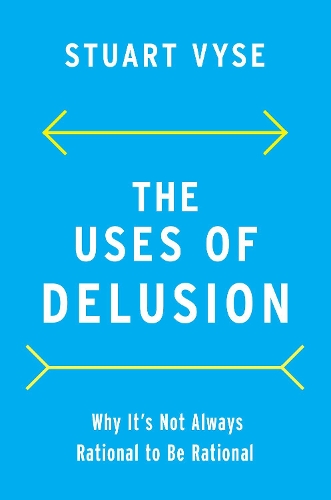 The Uses of Delusion: Why It's Not Always Rational to Be Rational.