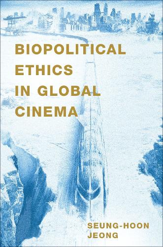 Biopolitical Ethics in Global Cinema.