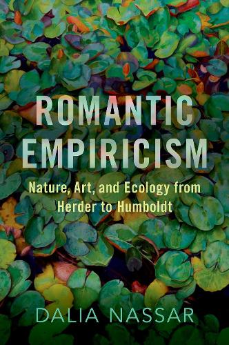 Romantic Empiricism: Nature, Art, and Ecology from Herder to Humboldt.