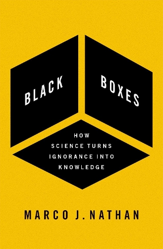 Black Boxes: How Science Turns Ignorance Into Knowledge.