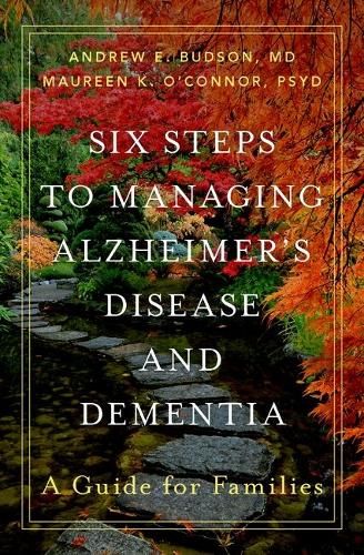 Six Steps to Managing Alzheimer's Disease and Dementia: A Guide for Families.