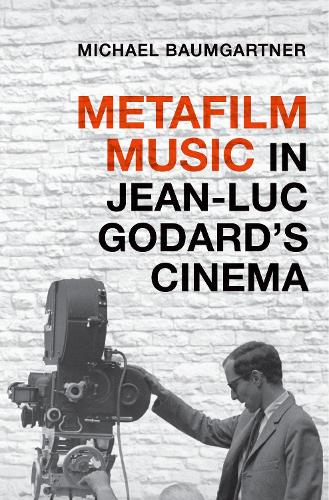 Metafilm Music in Jean-Luc Godard's Cinema.