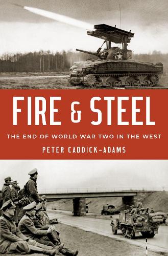 Fire and Steel: The End of World War Two in the West.