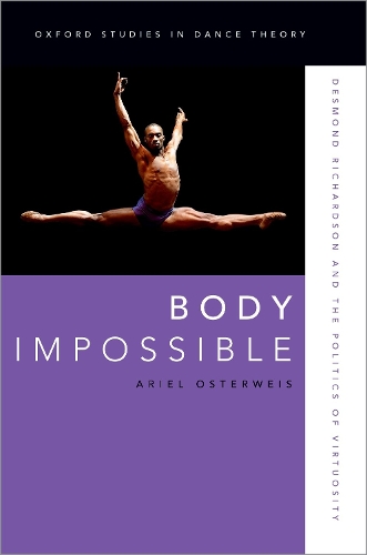 Body Impossible: Desmond Richardson and the Politics of Virtuosity.