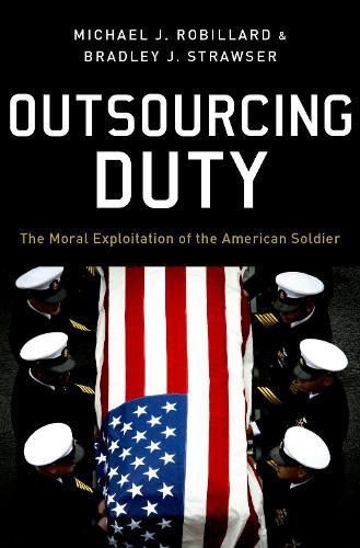 Outsourcing Duty: The Moral Exploitation of the American Soldier.
