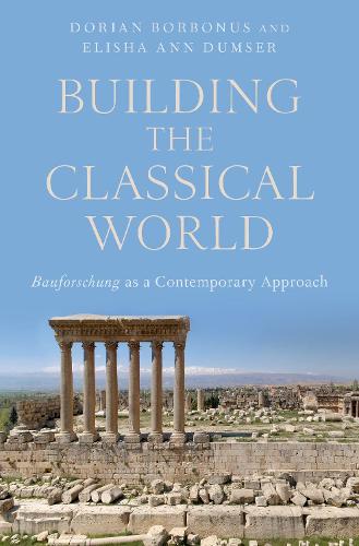 Building the Classical World: Bauforschung as a Contemporary Approach.