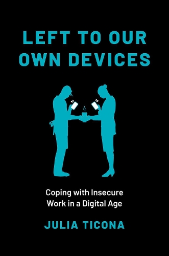 Left to Our Own Devices: Coping with Insecure Work in a Digital Age.