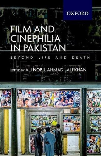 Film and Cinephilia in Pakistan: Beyond Life and Death.