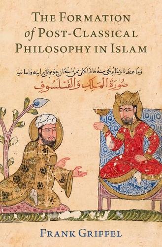 The Formation of Post-Classical Philosophy in Islam.