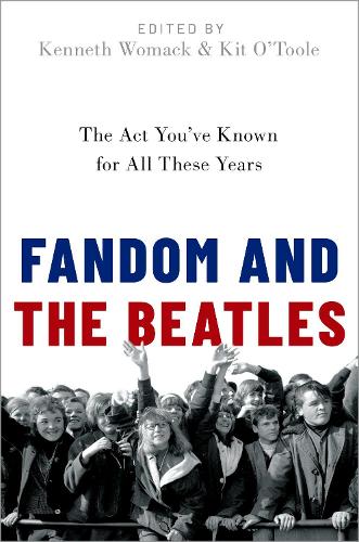 Fandom and The Beatles: The Act You've Known for All These Years.