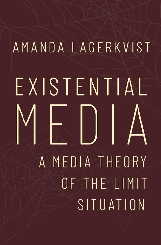Existential Media: A Media Theory of the Limit Situation.
