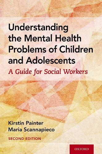 Understanding the Mental Health Problems of Children and Adolescents: A Guide for Social Workers. 2nd Revised edition