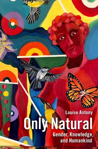 Only Natural: Gender, Knowledge, and Humankind.