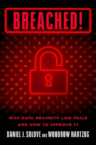 Breached!: Why Data Security Law Fails and How to Improve It.