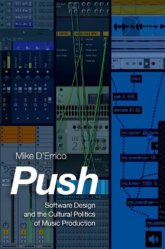 Push: Software Design and the Cultural Politics of Music Production.