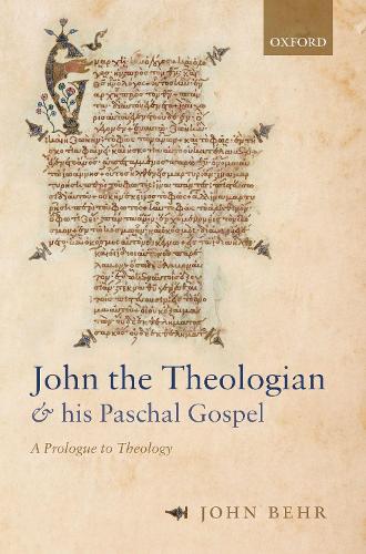John the Theologian and his Paschal Gospel: A Prologue to Theology.