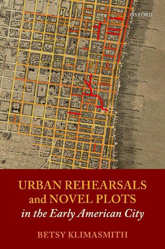 Urban Rehearsals and Novel Plots in the Early American City.