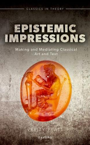 Epistemic Impressions: Making and Mediating Classical Art and Text.