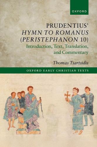 Prudentius' Hymn to Romanus (Peristephanon 10): Introduction, Text, Translation, and Commentary.
