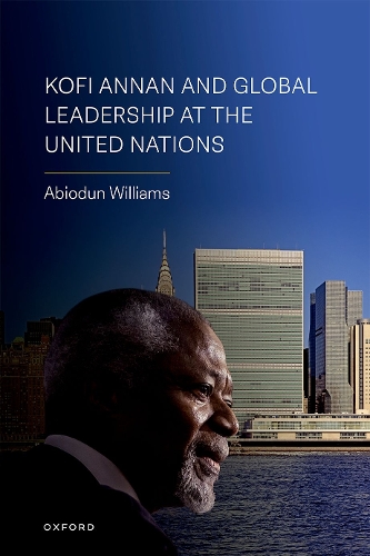 Kofi Annan and Global Leadership at the United Nations.