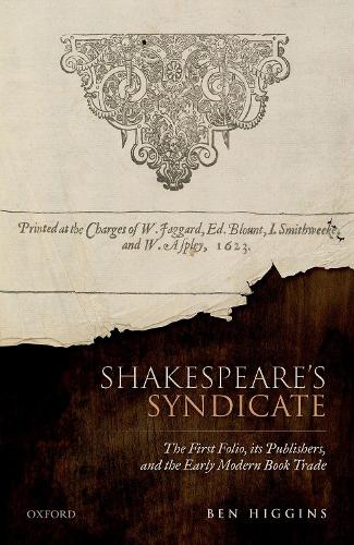 Shakespeare's Syndicate: The First Folio, its Publishers, and the Early Modern Book Trade.