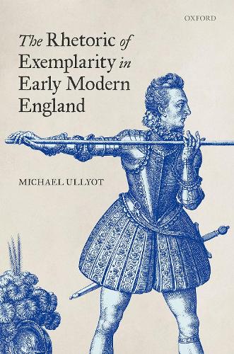 The Rhetoric of Exemplarity in Early Modern England.