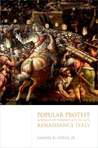 Popular Protest and Ideals of Democracy in Late Renaissance Italy.