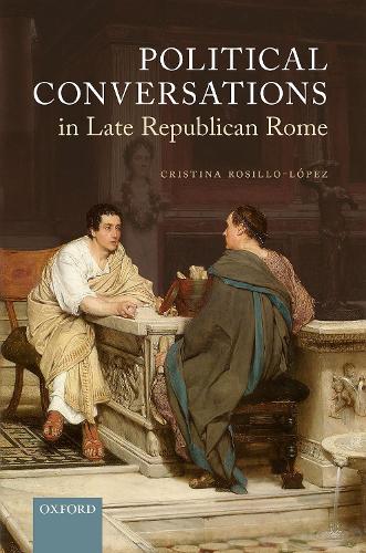 Political Conversations in Late Republican Rome.