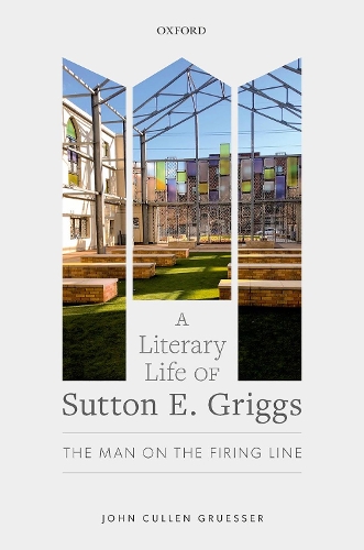 A Literary Life of Sutton E. Griggs: The Man on the Firing Line.