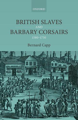 British Slaves and Barbary Corsairs, 1580-1750.