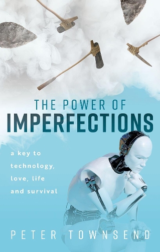 The Power of Imperfections: a Key to Technology, Love, Life and Survival.