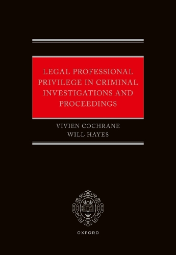 Legal Professional Privilege in Criminal Investigations and Proceedings.